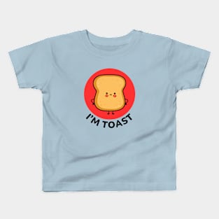 I'm Toast | Toast Bread Pun Kids T-Shirt